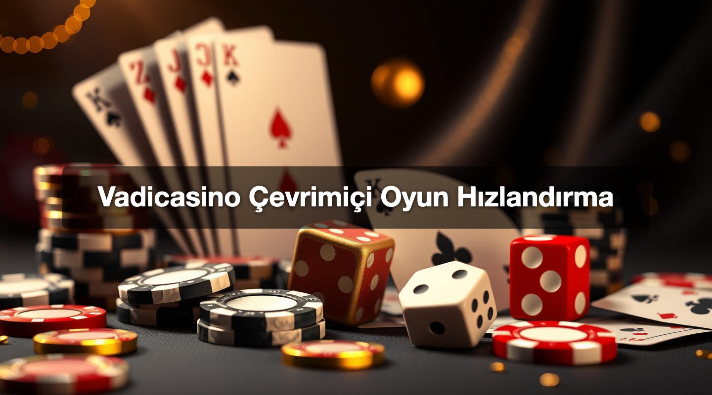 Vadicasino Çevrimiçi Oyun Hızlandırma